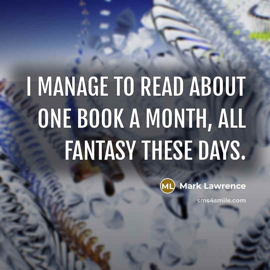 “I manage to read about one book a month, all…” quote by Mark Lawrence