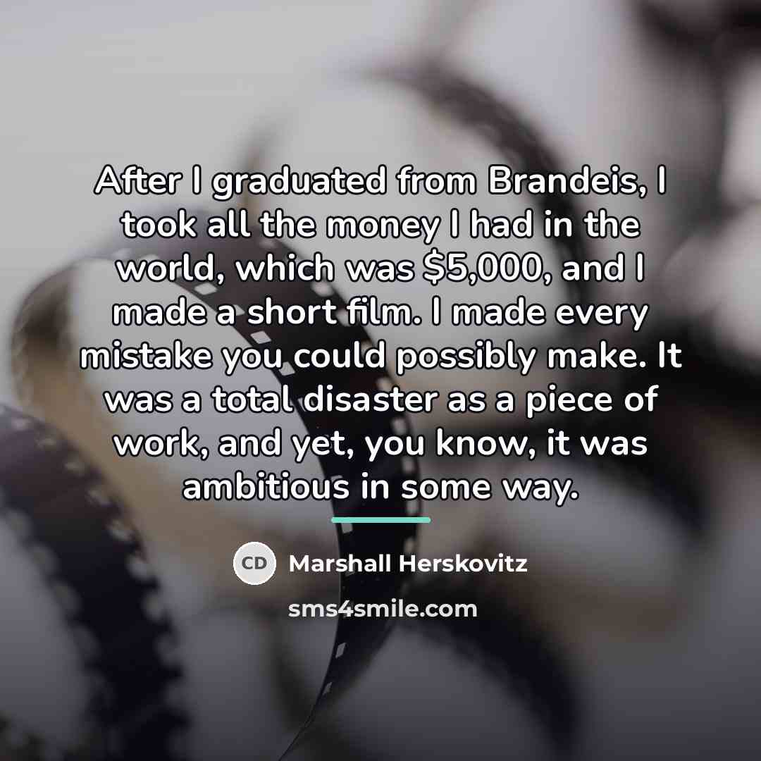 “After I graduated from Brandeis, I took all the money…” quote by Marshall Herskovitz