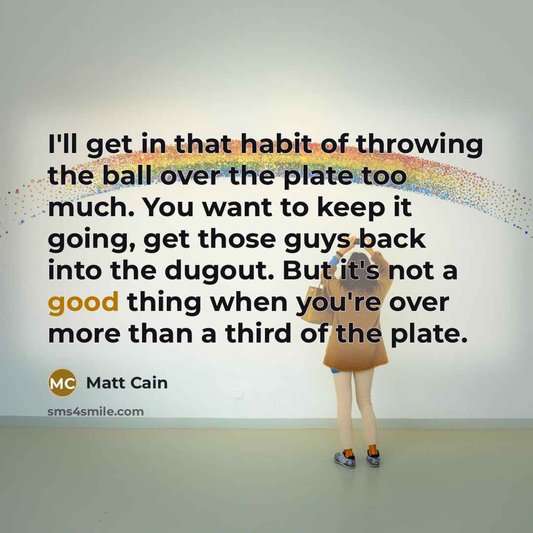 “I'll get in that habit of throwing the ball over…” quote by Matt Cain