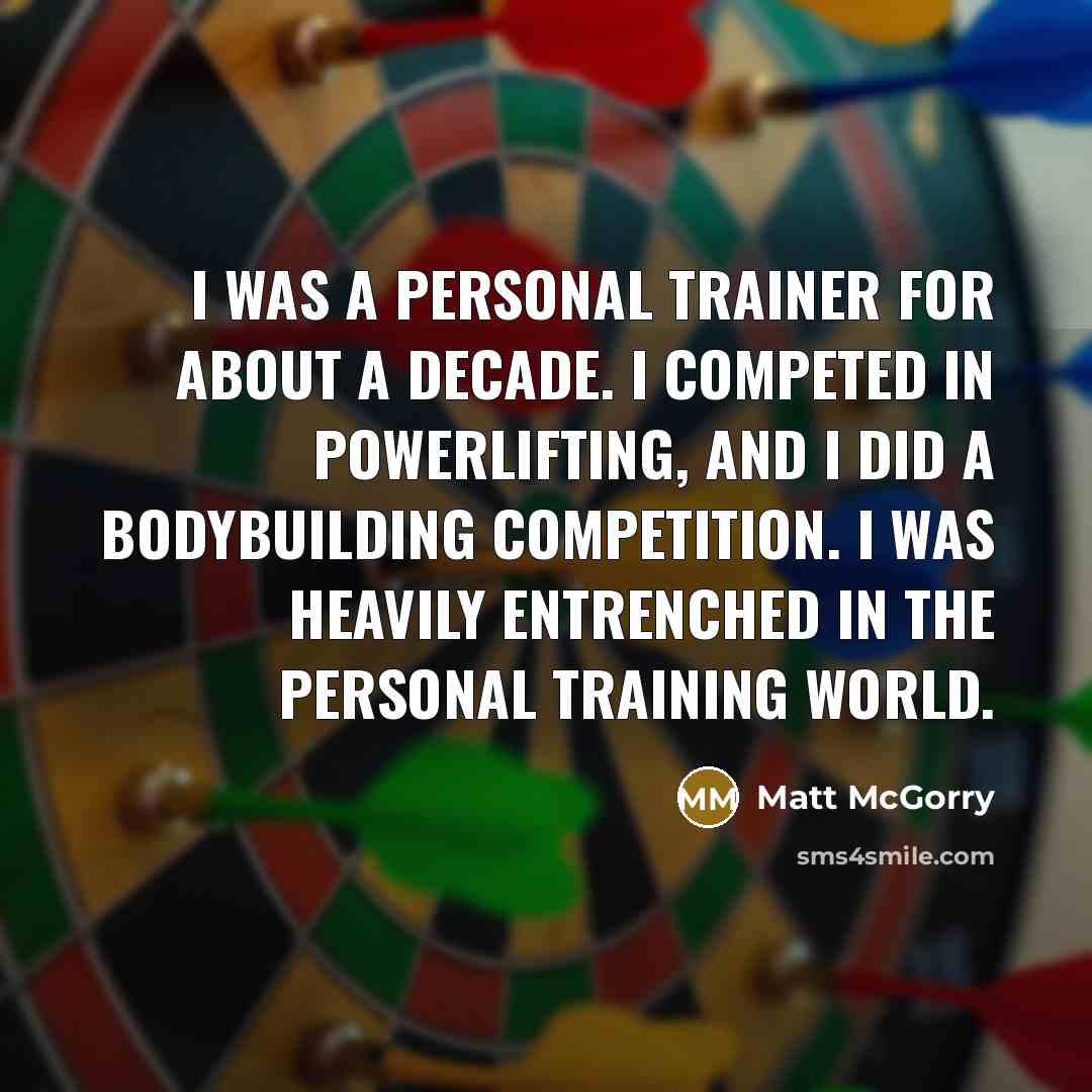 “I was a personal trainer for about a decade. I…” quote by Matt McGorry