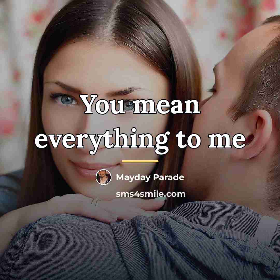“You mean everything to me…” quote by Mayday Parade