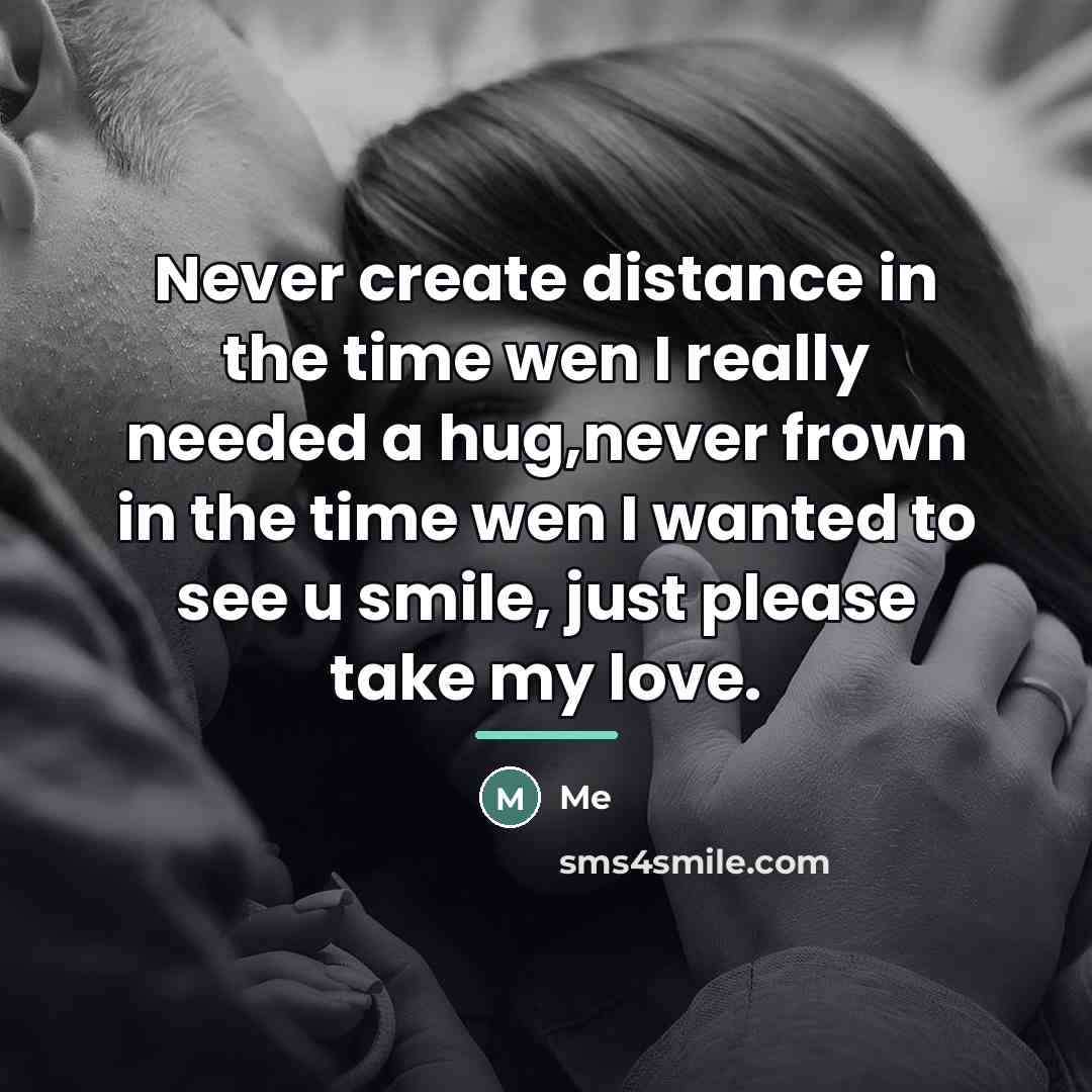 “Never create distance in the time wen I really needed…” quote by Me
