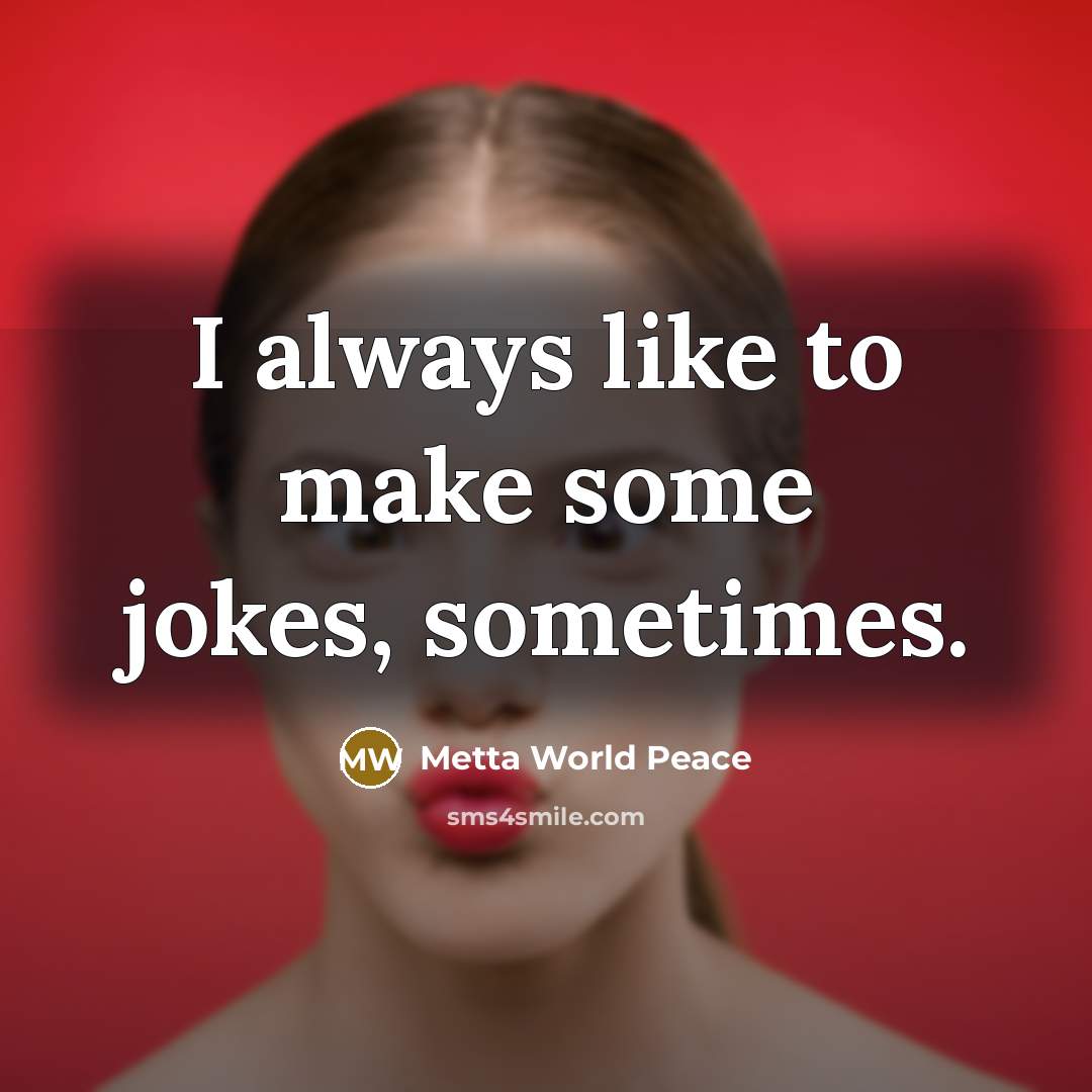 “I always like to make some jokes, sometimes.…” quote by Metta World Peace