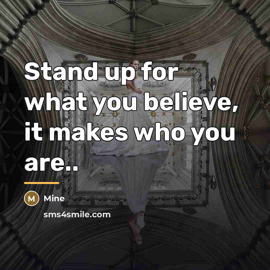 “Stand up for what you believe, it makes who you…” quote by Mine