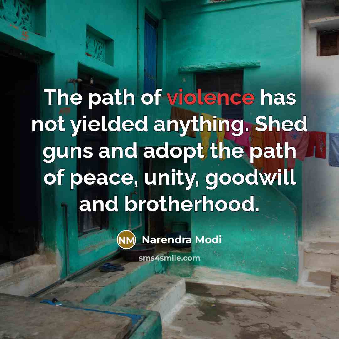 “The path of violence has not yielded anything. Shed guns…” quote by Narendra Modi