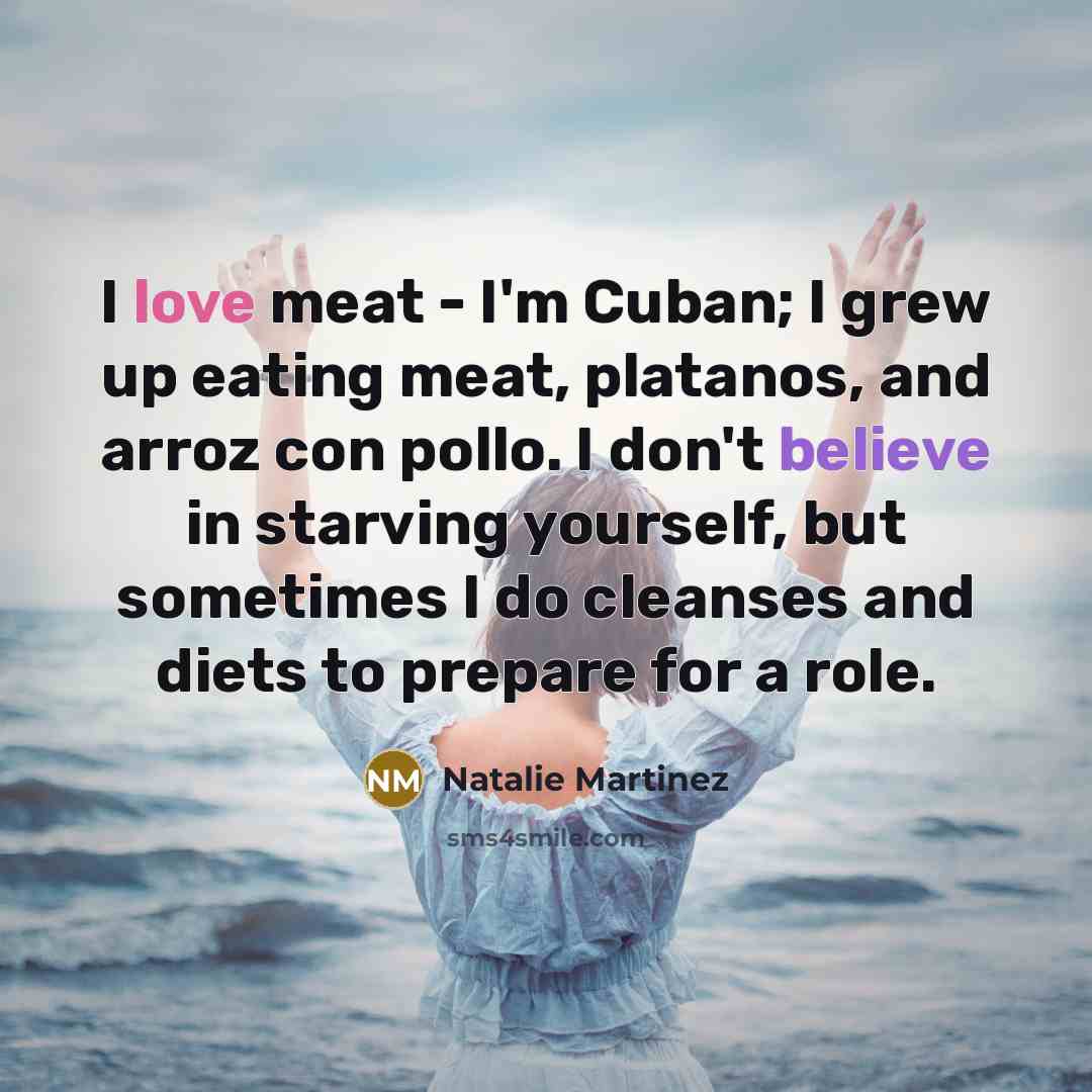 “I love meat - I'm Cuban; I grew up eating…” quote by Natalie Martinez