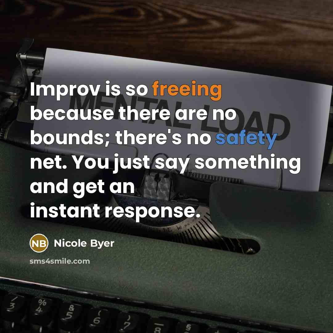 “Improv is so freeing because there are no bounds; there's no safety net. You just say something and get an instant response.” quote by Nicole Byer
