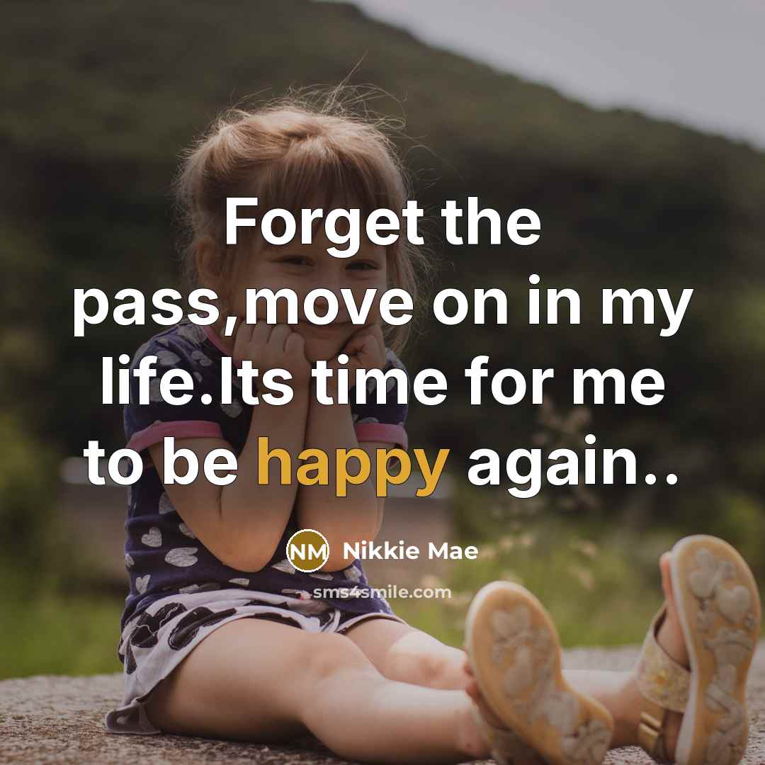 “Forget the pass,move on in my life.Its time for me…” quote by Nikkie Mae