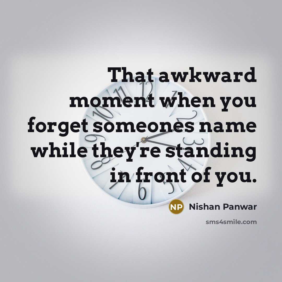 “That awkward moment when you forget someones name while they're…” quote by Nishan Panwar