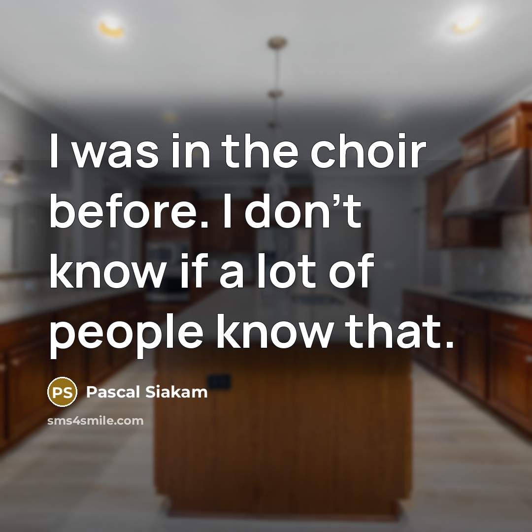 “I was in the choir before. I don't know if…” quote by Pascal Siakam