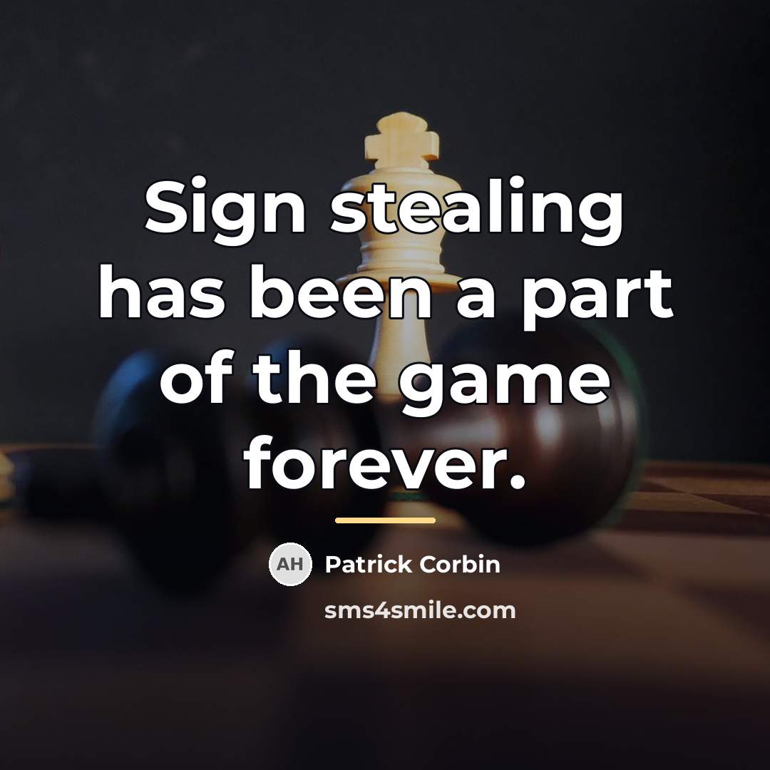 “Sign stealing has been a part of the game forever.…” quote by Patrick Corbin
