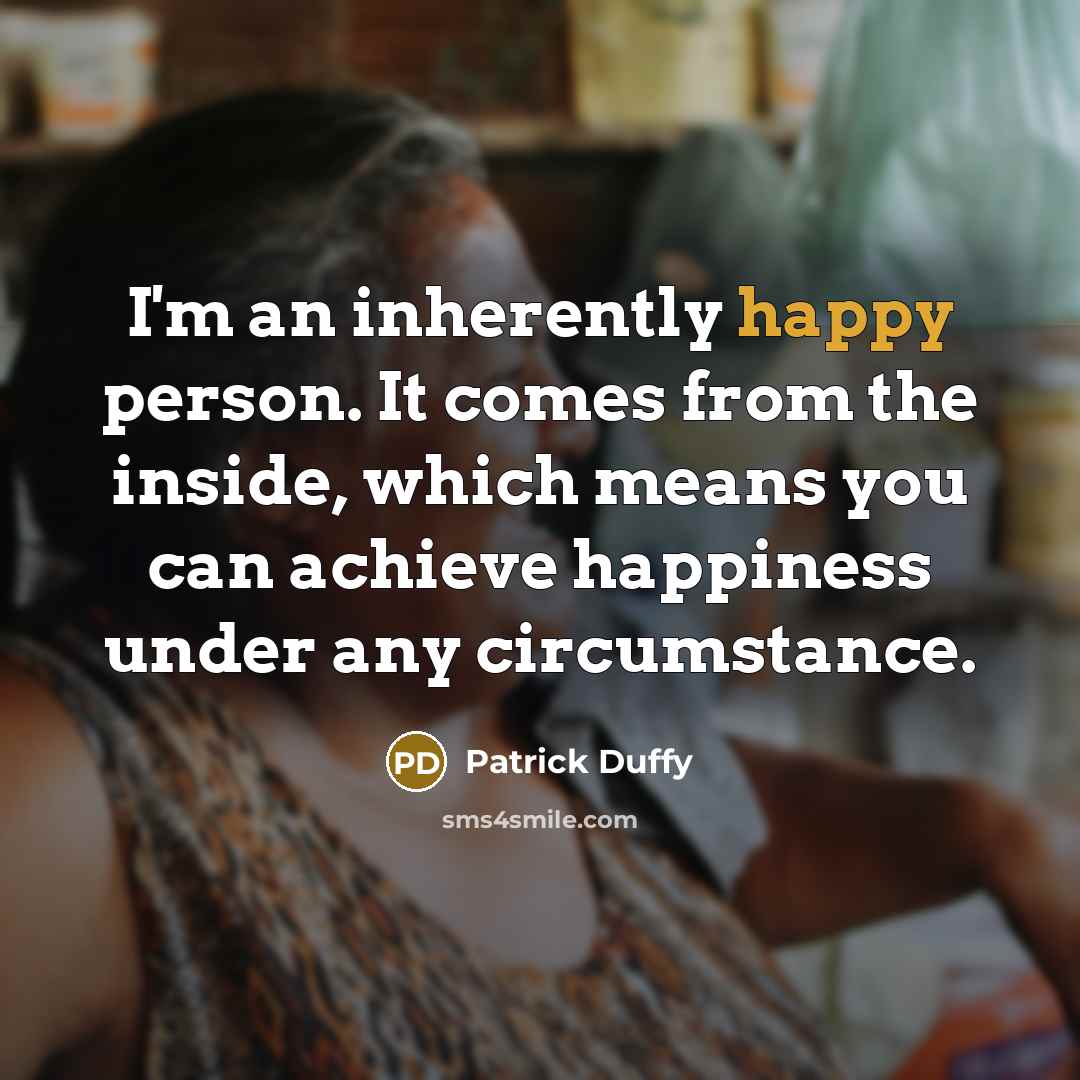 “I'm an inherently happy person. It comes from the inside,…” quote by Patrick Duffy