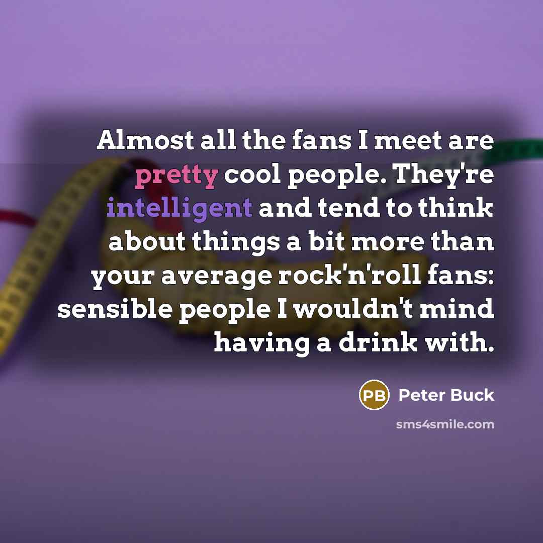 “Almost all the fans I meet are pretty cool people.…” quote by Peter Buck
