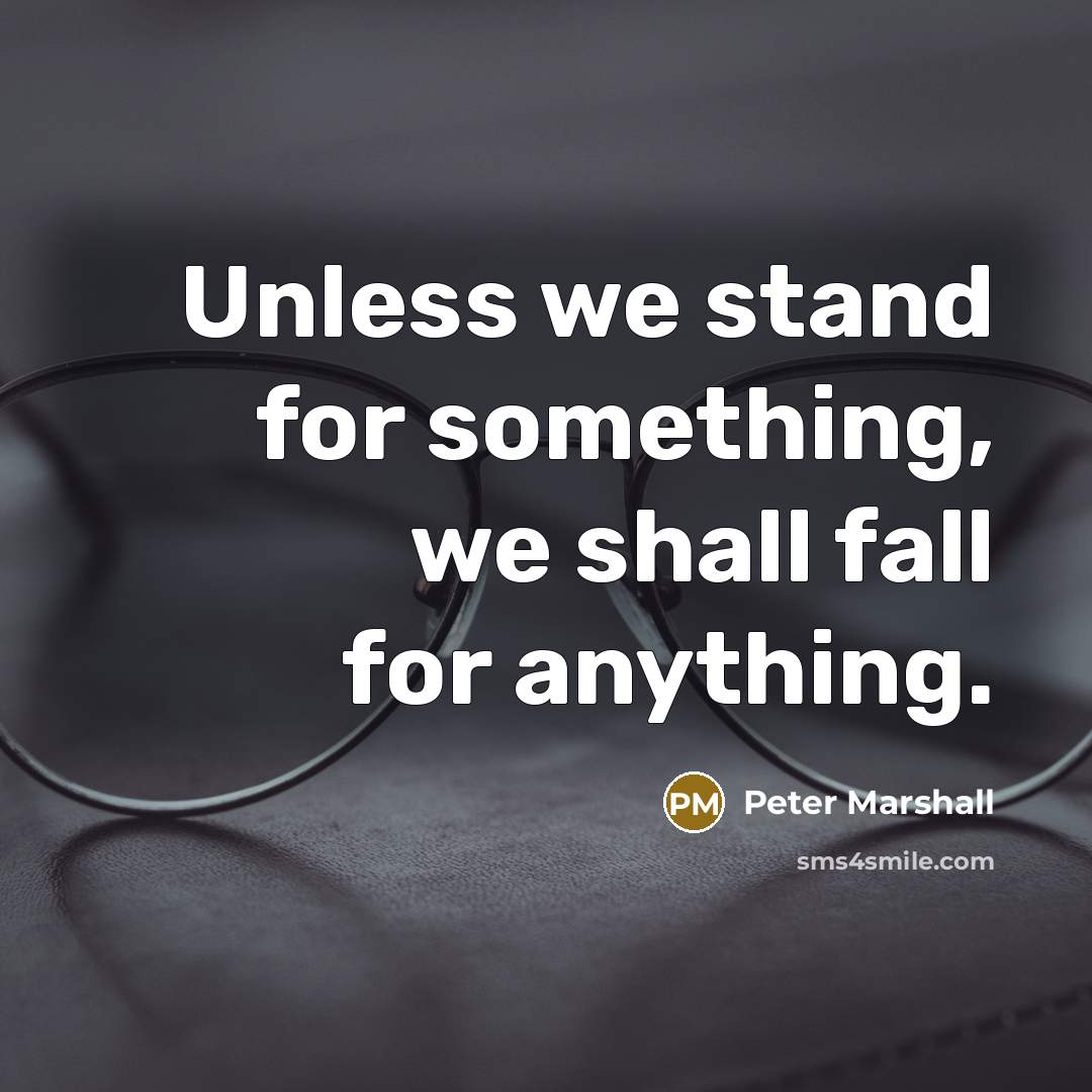 “Unless we stand for something, we shall fall for anything.…” quote by Peter Marshall