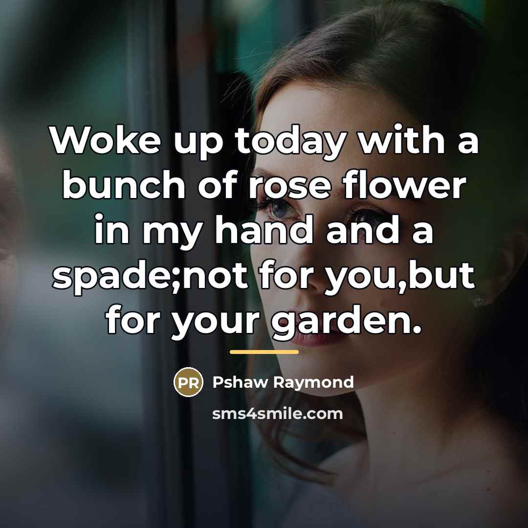 “Woke up today with a bunch of rose flower in…” quote by Pshaw Raymond