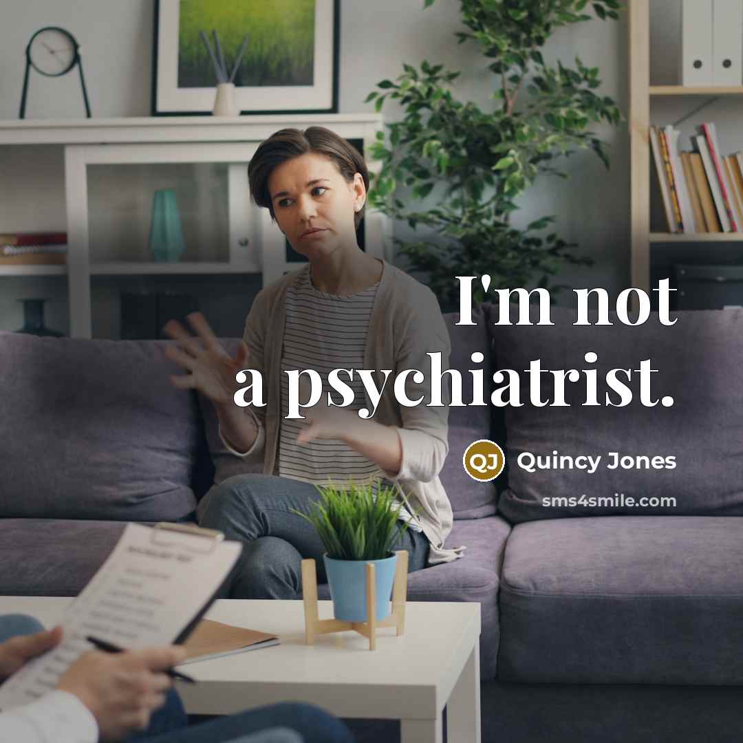 “I'm not a psychiatrist.…” quote by Quincy Jones