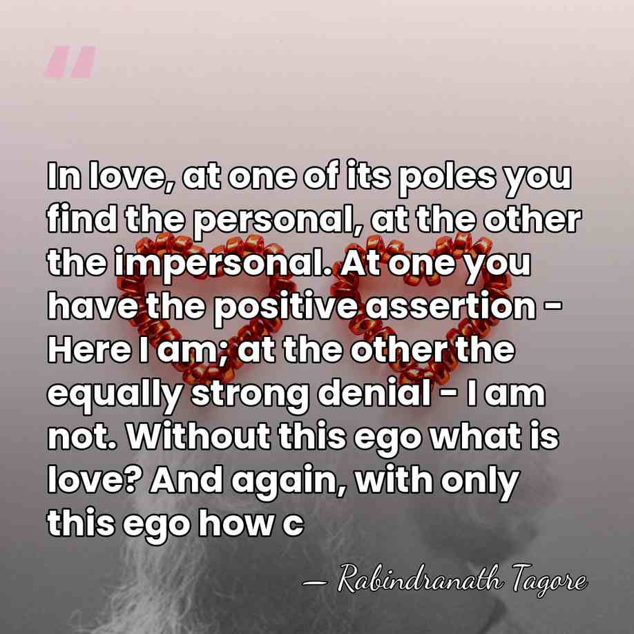 In love, at one of its poles you find the personal, at&hellip; - Rabindranath Tagore
