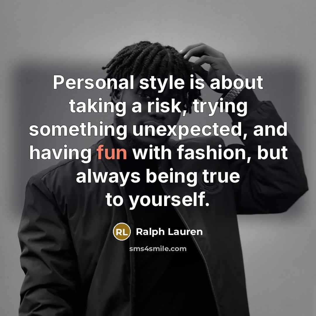 “Personal style is about taking a risk, trying something unexpected,…” quote by Ralph Lauren