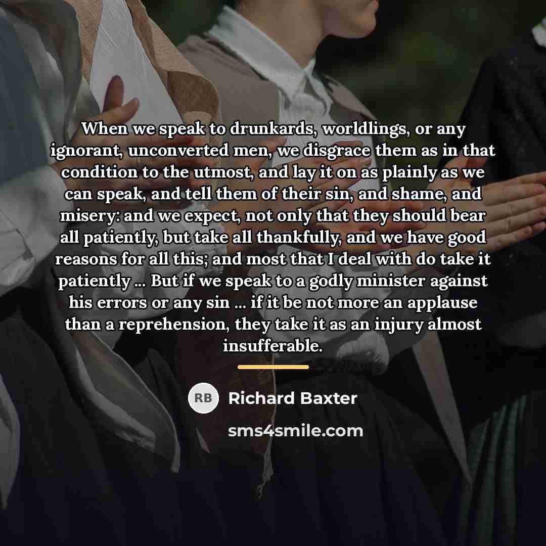 “When we speak to drunkards, worldlings, or any ignorant, unconverted…” quote by Richard Baxter