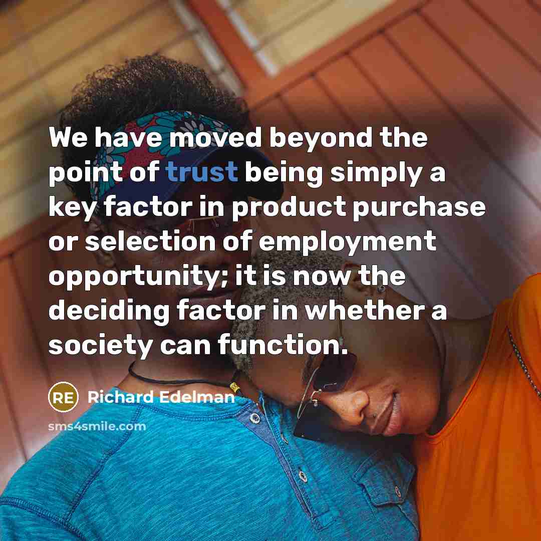 “We have moved beyond the point of trust being simply…” quote by Richard Edelman
