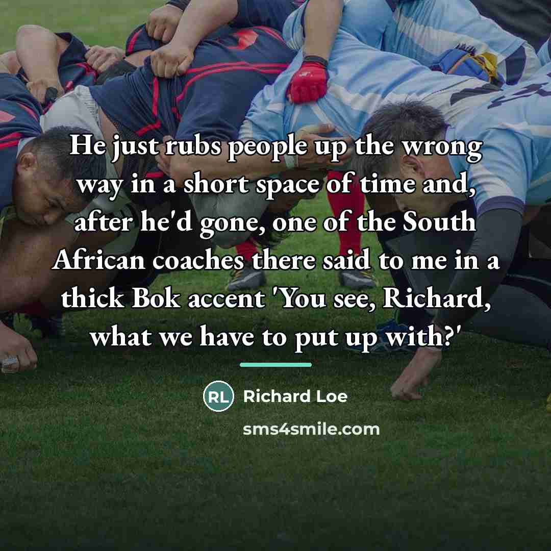 “He just rubs people up the wrong way in a…” quote by Richard Loe