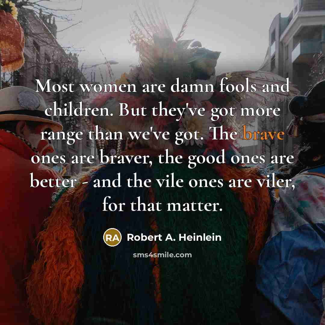 “Most women are damn fools and children. But they've got…” quote by Robert A. Heinlein
