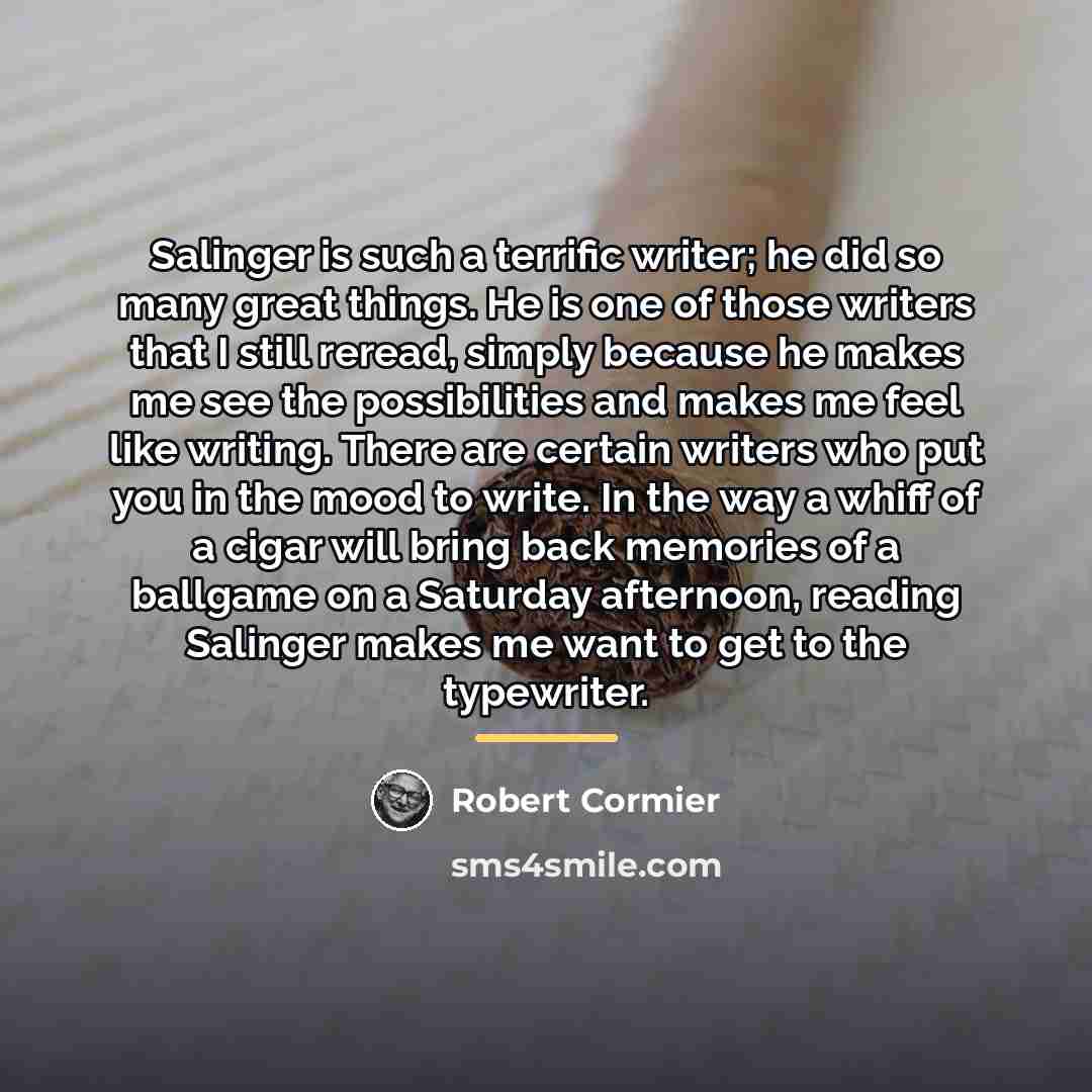 “Salinger is such a terrific writer; he did so many…” quote by Robert Cormier