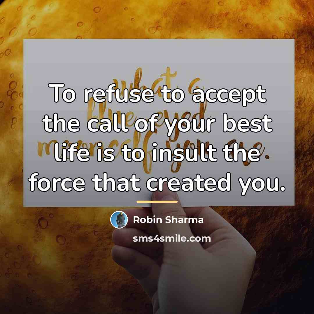 “To refuse to accept the call of your best life…” quote by Robin Sharma