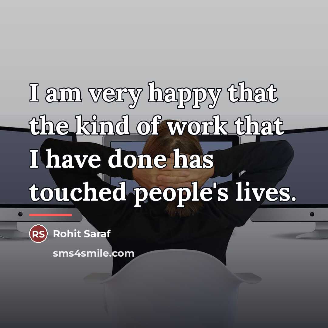 “I am very happy that the kind of work that…” quote by Rohit Saraf