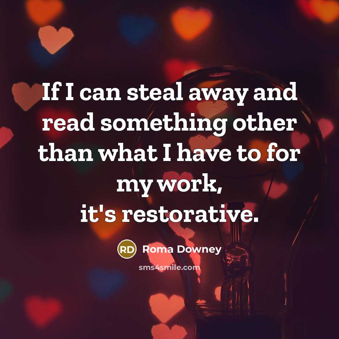 “If I can steal away and read something other than…” quote by Roma Downey