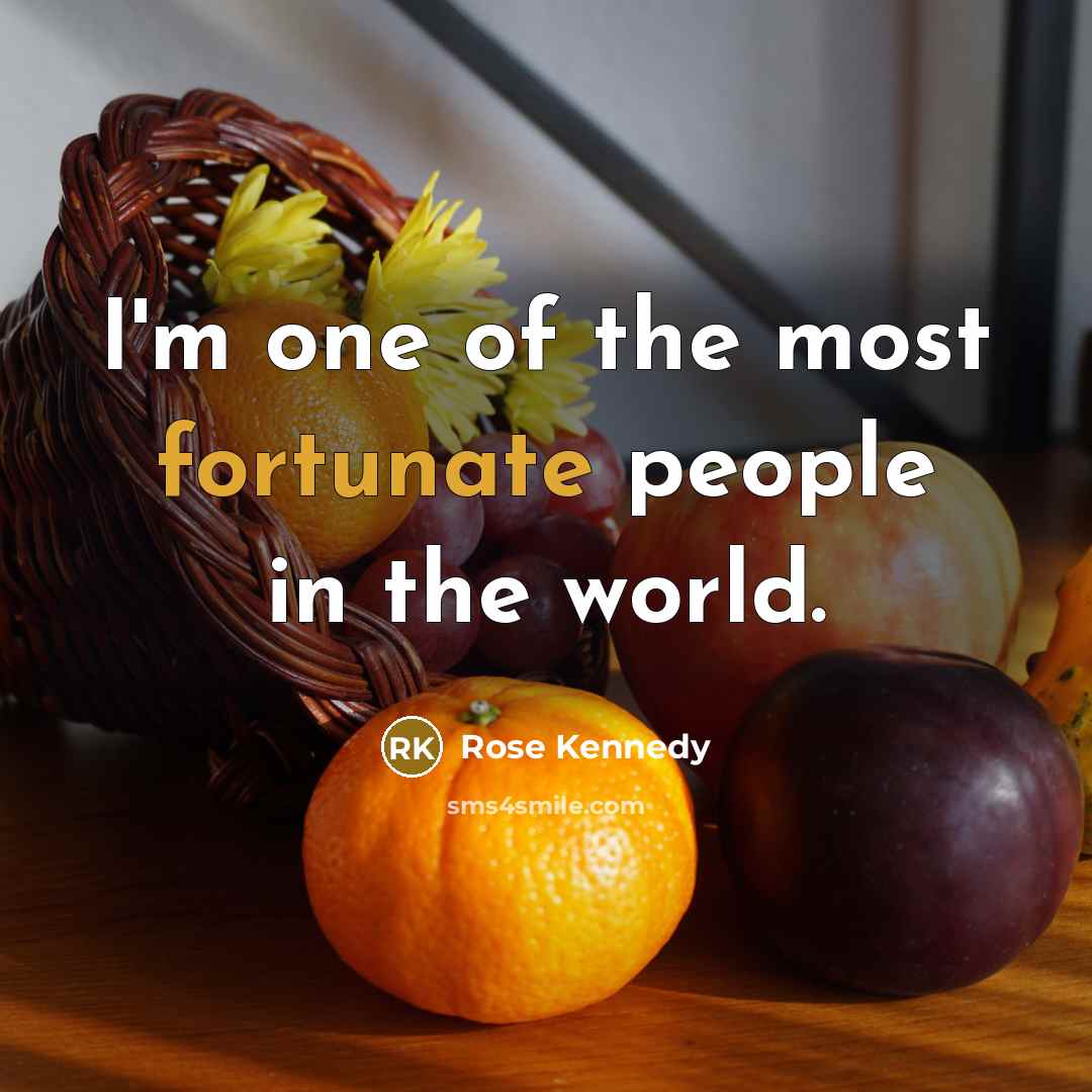 “I'm one of the most fortunate people in the world.…” quote by Rose Kennedy