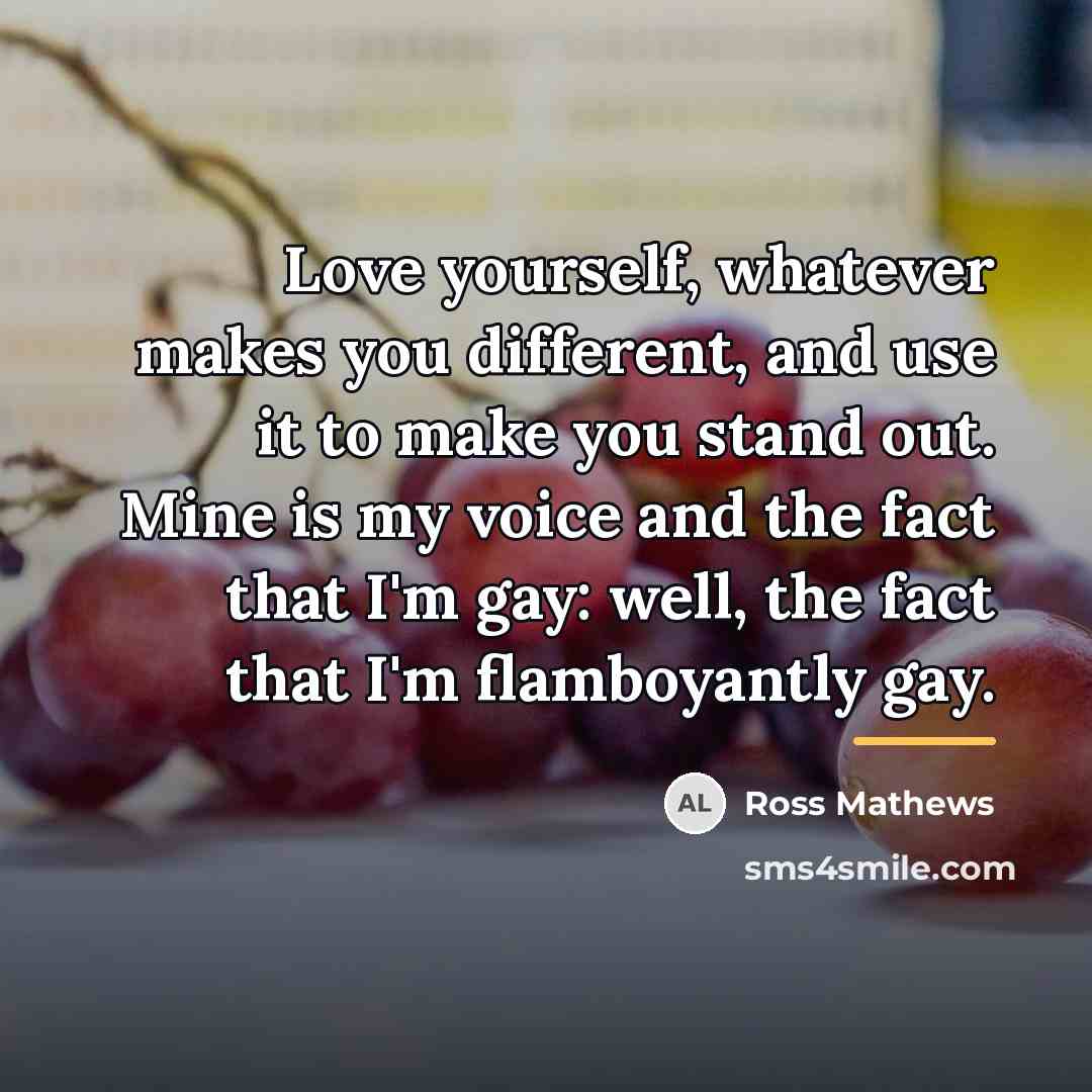 “Love yourself, whatever makes you different, and use it to…” quote by Ross Mathews