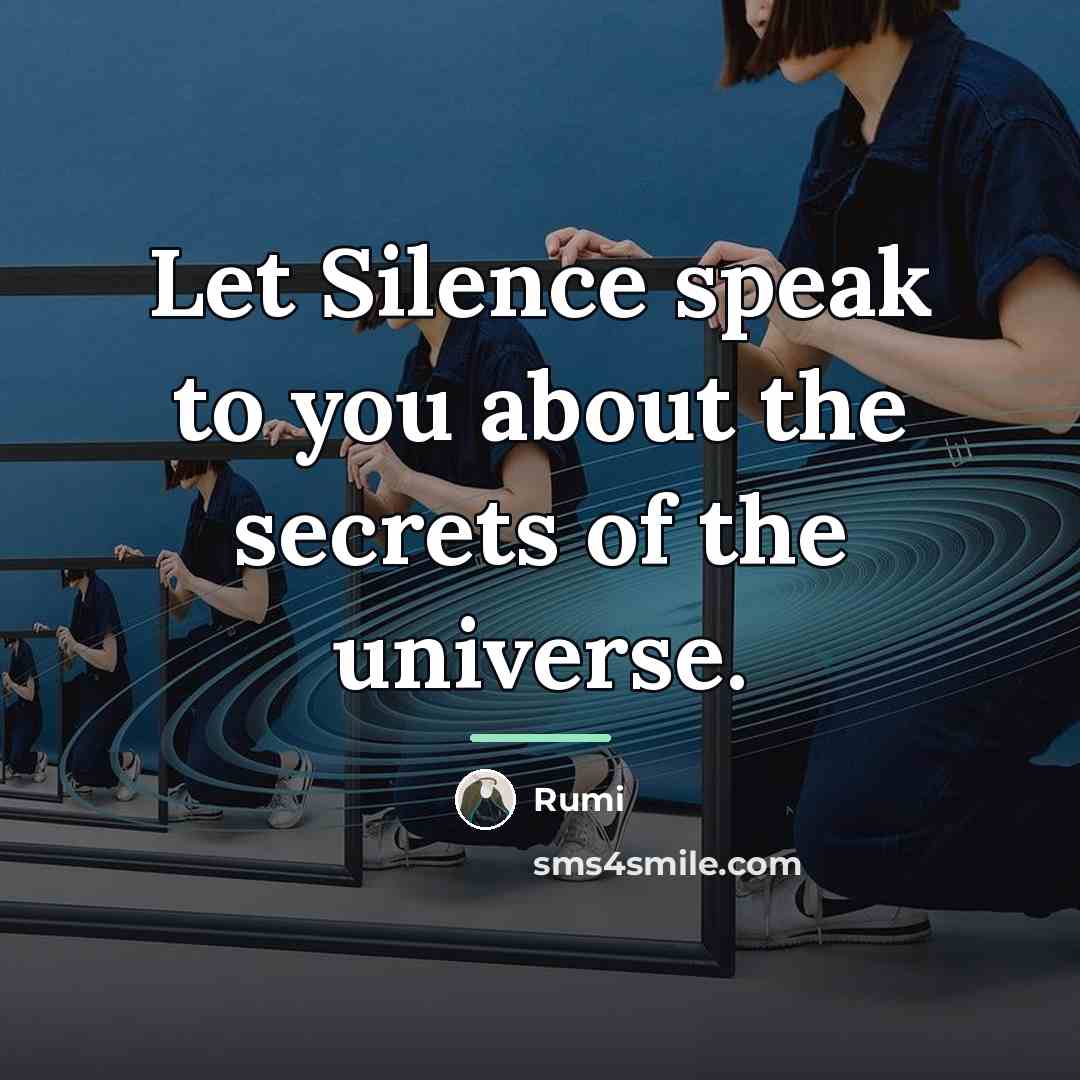 “Let Silence speak to you about the secrets of the…” quote by Rumi