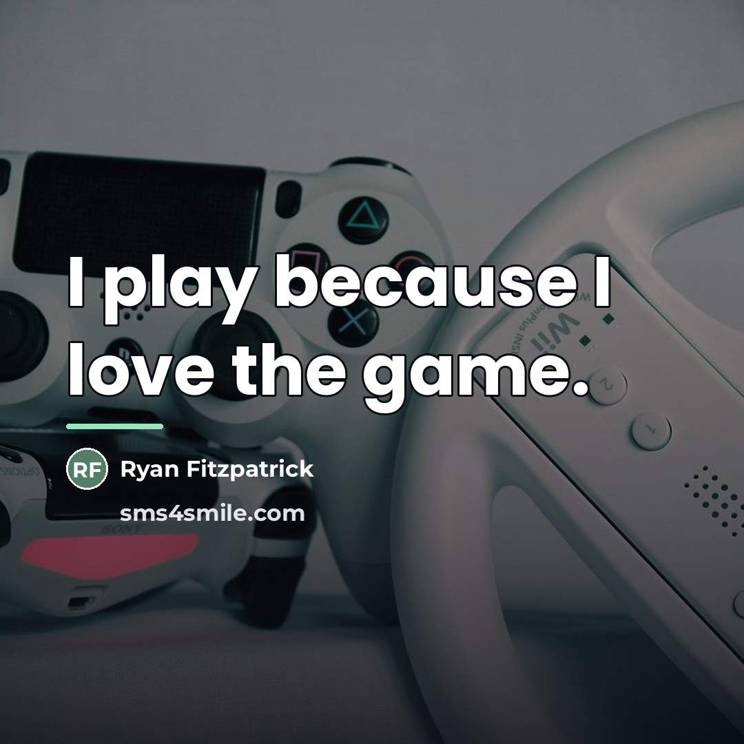 “I play because I love the game.…” quote by Ryan Fitzpatrick