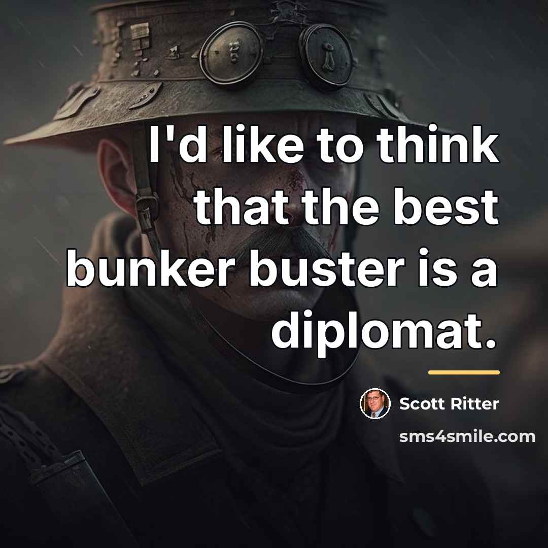 “I'd like to think that the best bunker buster is…” quote by Scott Ritter