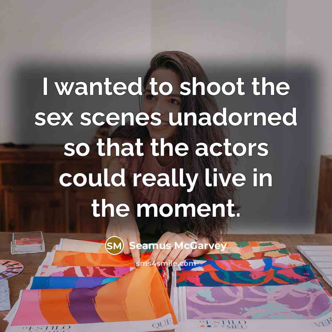 “I wanted to shoot the sex scenes unadorned so that…” quote by Seamus McGarvey