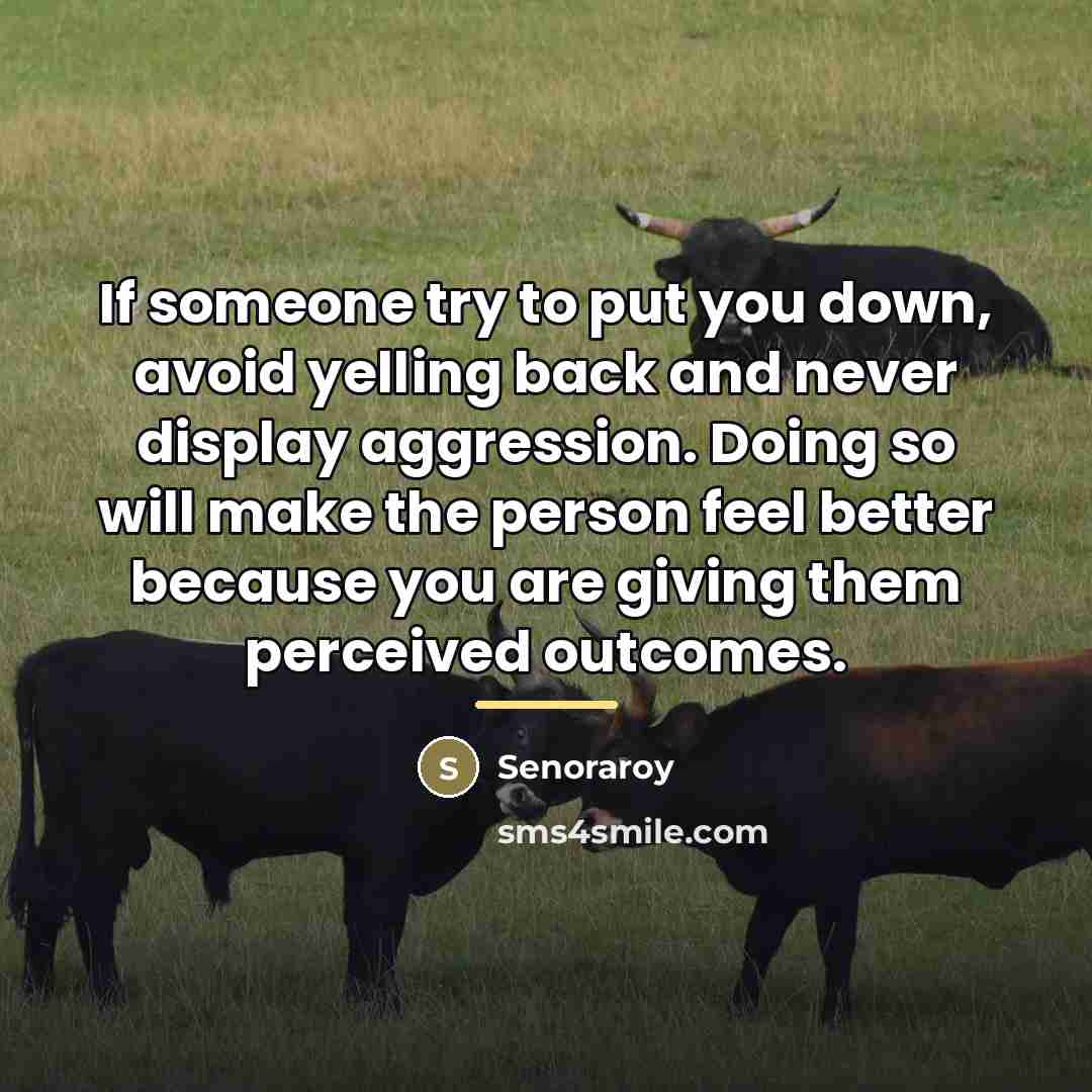 “If someone try to put you down, avoid yelling back…” quote by Senoraroy