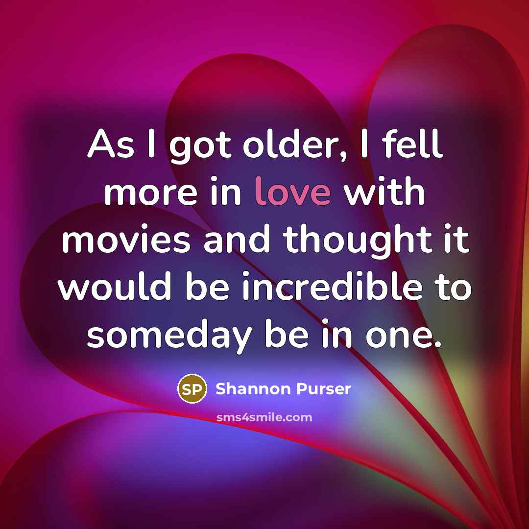 “As I got older, I fell more in love with…” quote by Shannon Purser
