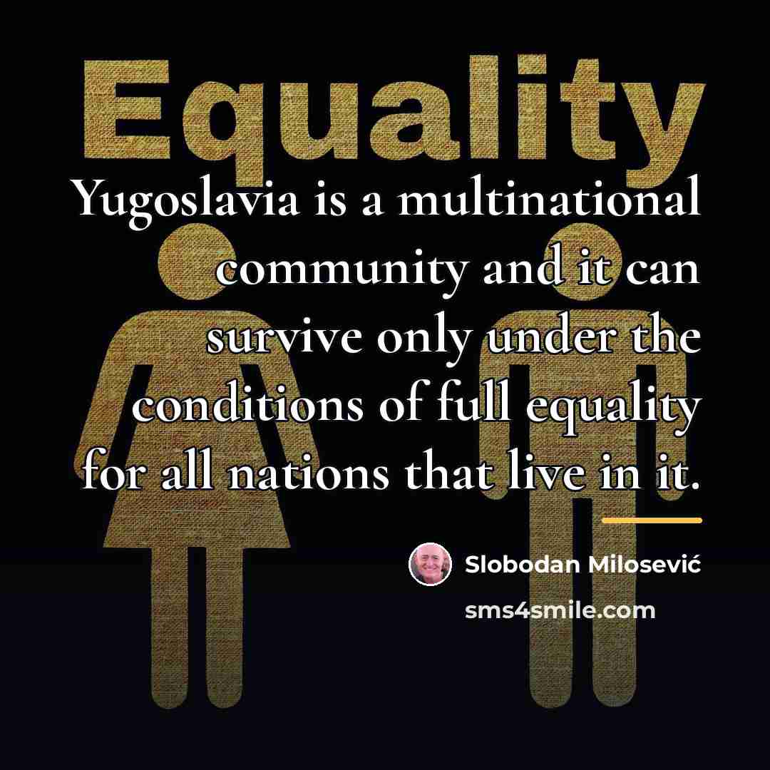 “Yugoslavia is a multinational community and it can survive only…” quote by Slobodan Milosević