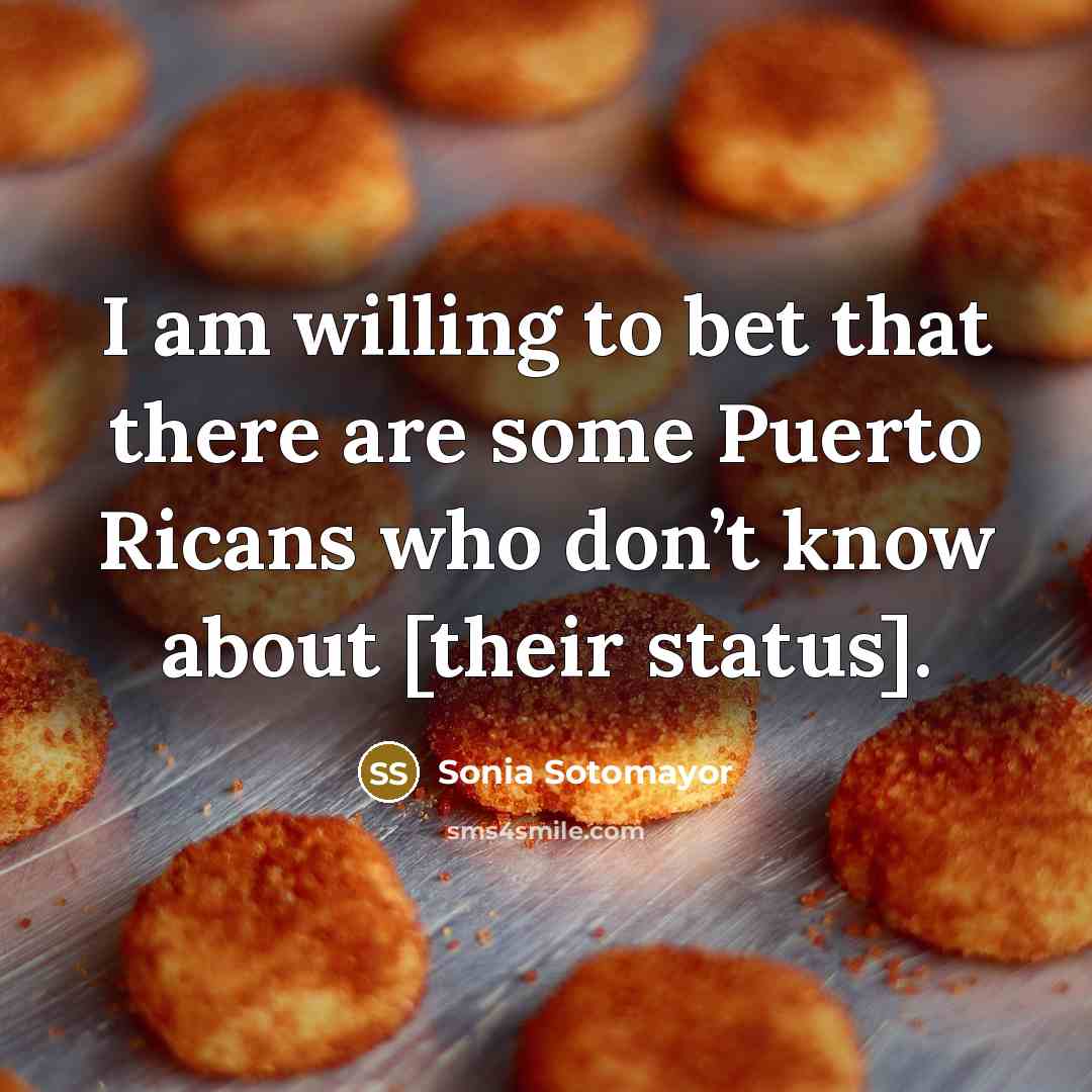 “I am willing to bet that there are some Puerto…” quote by Sonia Sotomayor