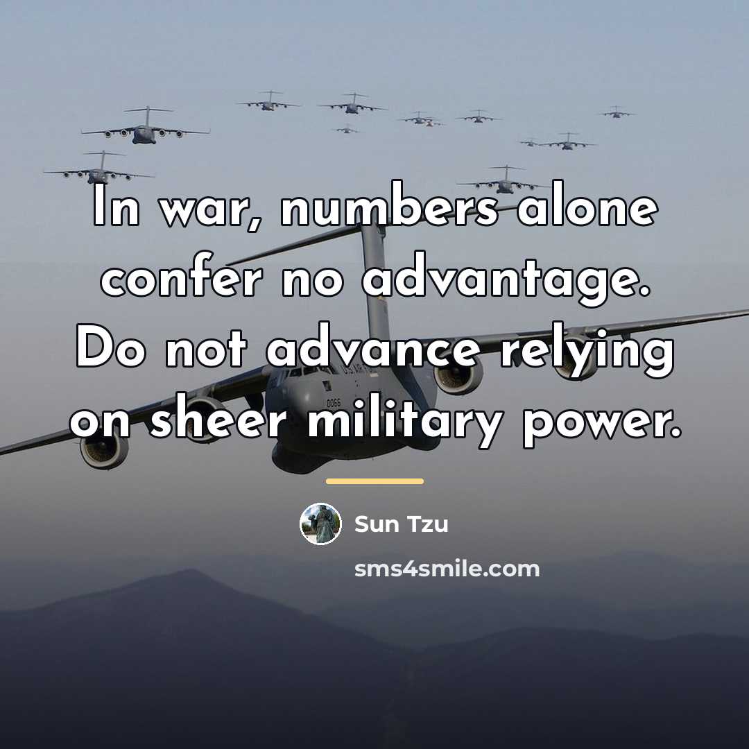 “In war, numbers alone confer no advantage. Do not advance…” quote by Sun Tzu