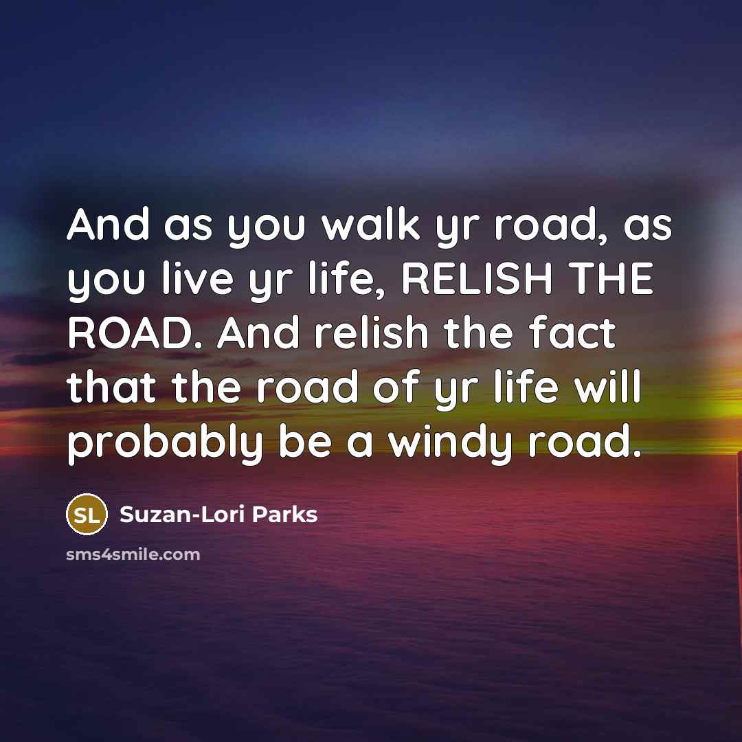 “And as you walk yr road, as you live yr…” quote by Suzan-Lori Parks
