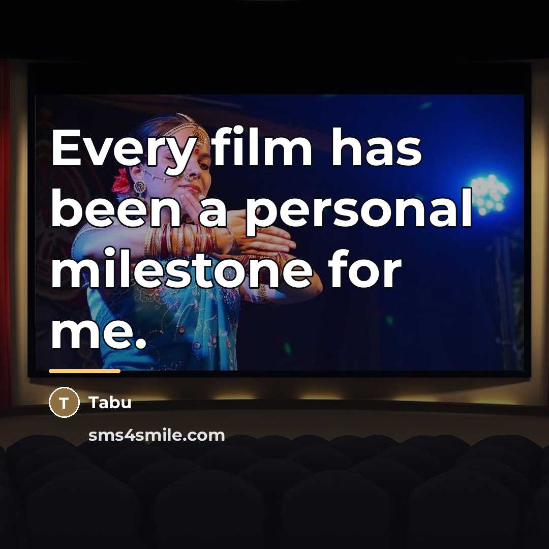 “Every film has been a personal milestone for me.…” quote by Tabu