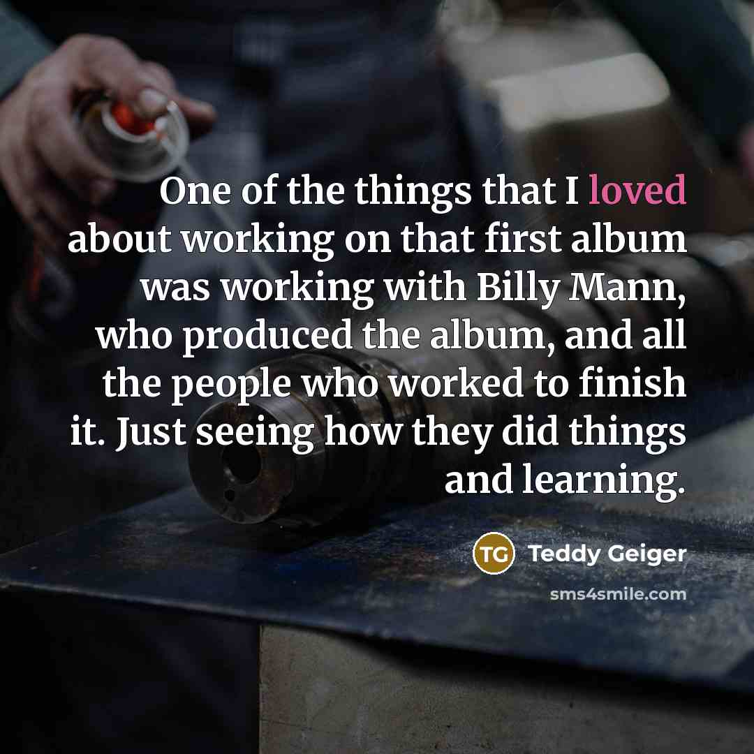 “One of the things that I loved about working on…” quote by Teddy Geiger