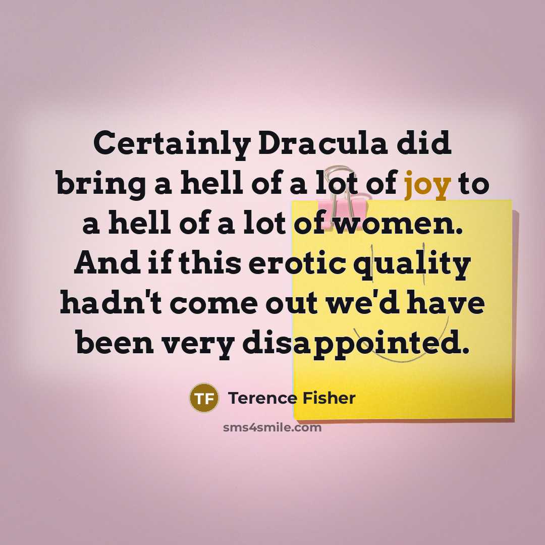 “Certainly Dracula did bring a hell of a lot of…” quote by Terence Fisher