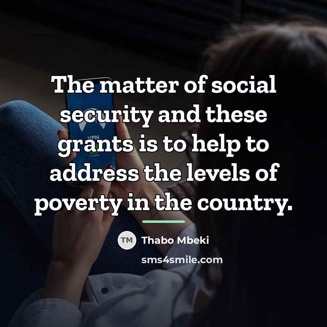 “The matter of social security and these grants is to…” quote by Thabo Mbeki