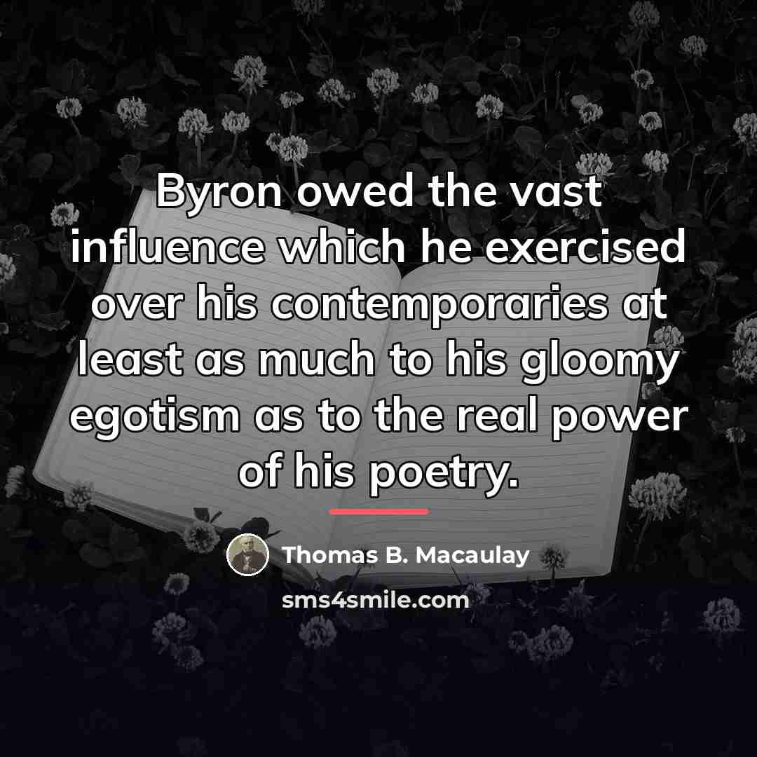“Byron owed the vast influence which he exercised over his…” quote by Thomas B. Macaulay