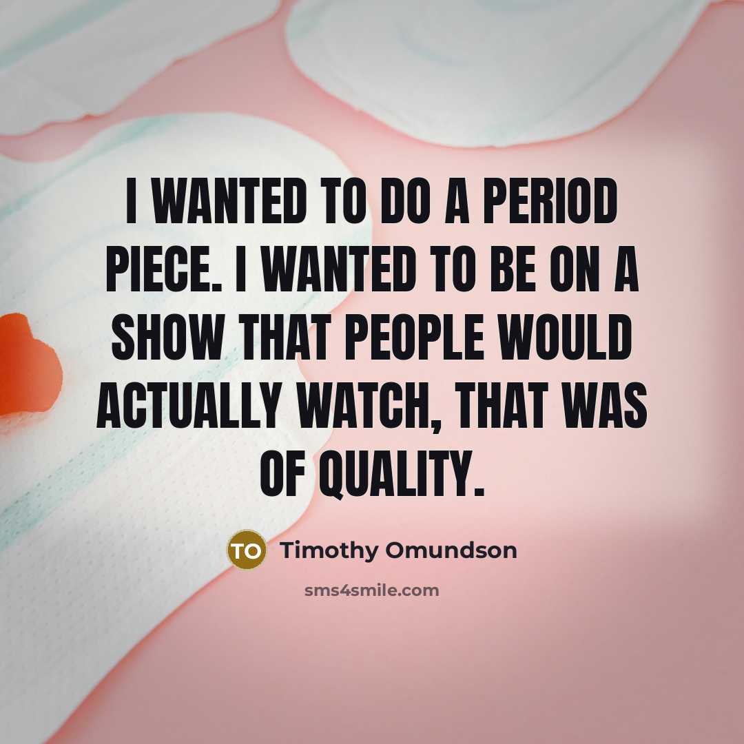 “I wanted to do a period piece. I wanted to…” quote by Timothy Omundson