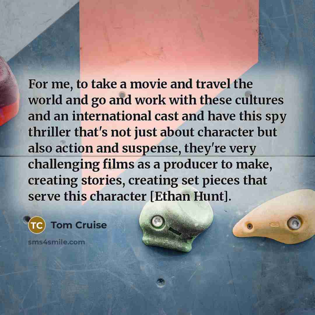 “For me, to take a movie and travel the world…” quote by Tom Cruise