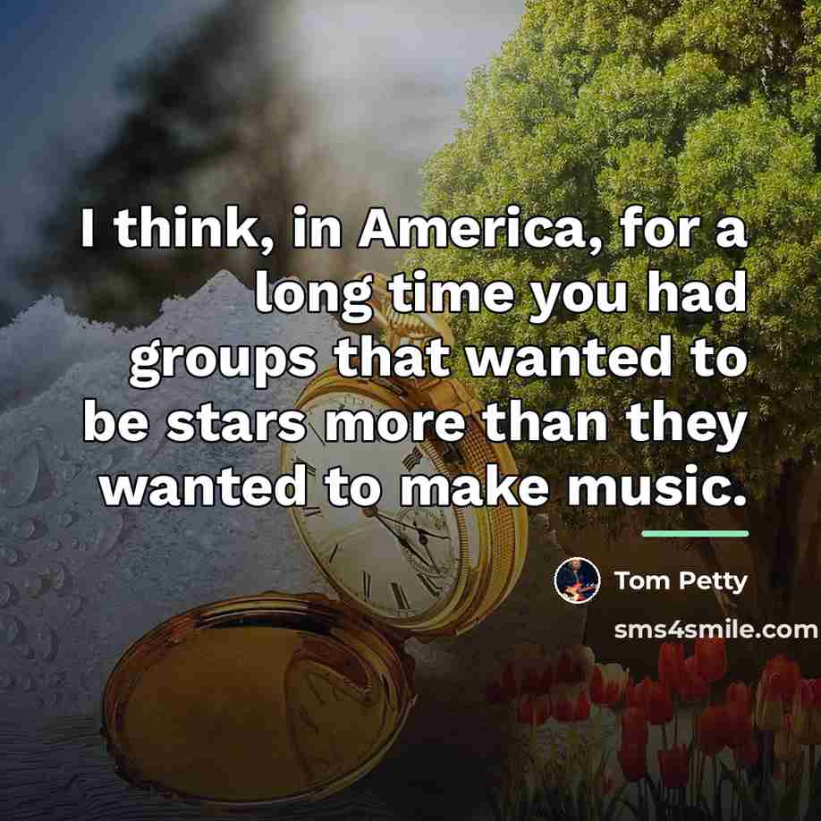 “I think, in America, for a long time you had…” quote by Tom Petty